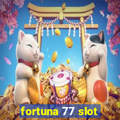 fortuna 77 slot