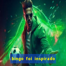 bingo foi inspirado em quem