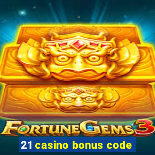 21 casino bonus code