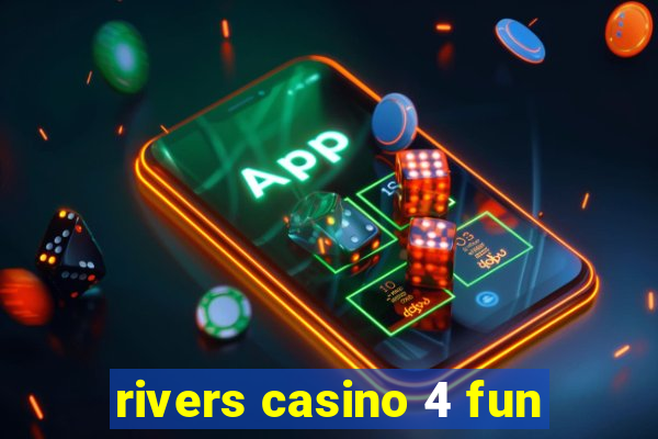 rivers casino 4 fun