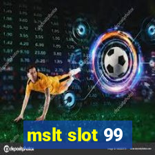 mslt slot 99