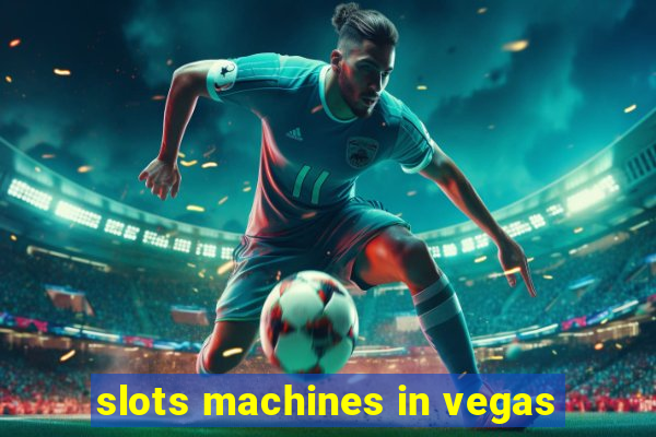 slots machines in vegas