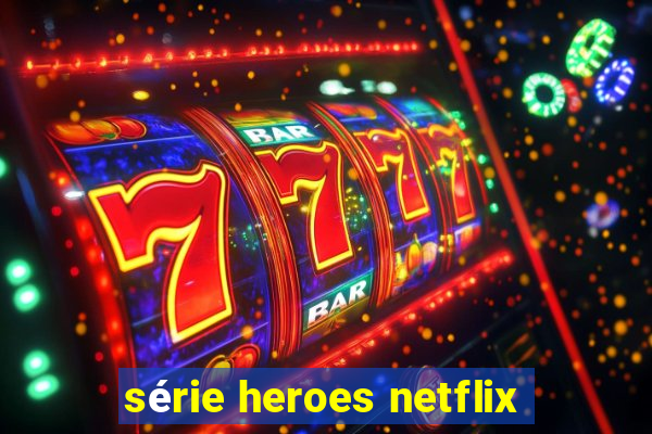 série heroes netflix