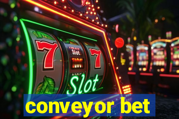 conveyor bet