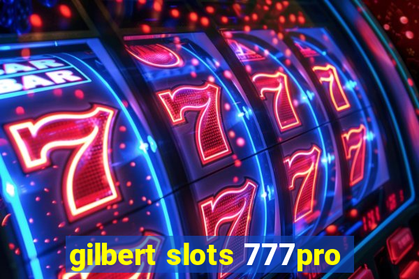 gilbert slots 777pro