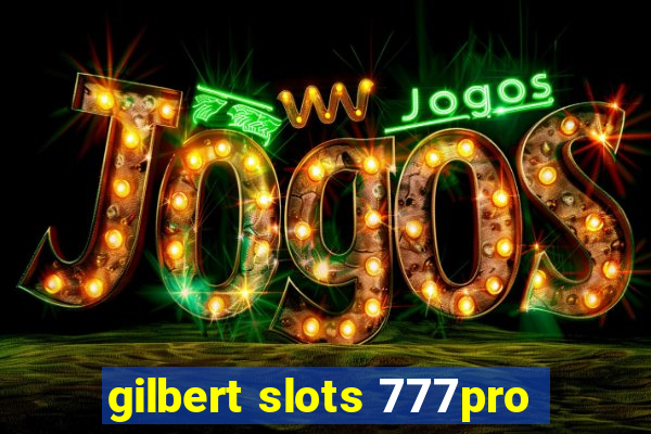 gilbert slots 777pro