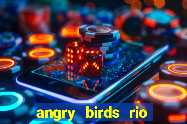 angry birds rio google play