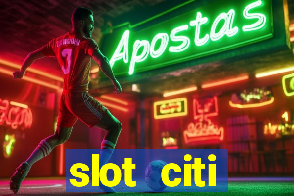 slot citi бонусы за регистрацию киев