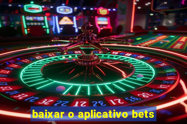 baixar o aplicativo bets