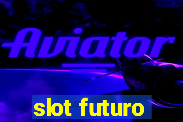 slot futuro