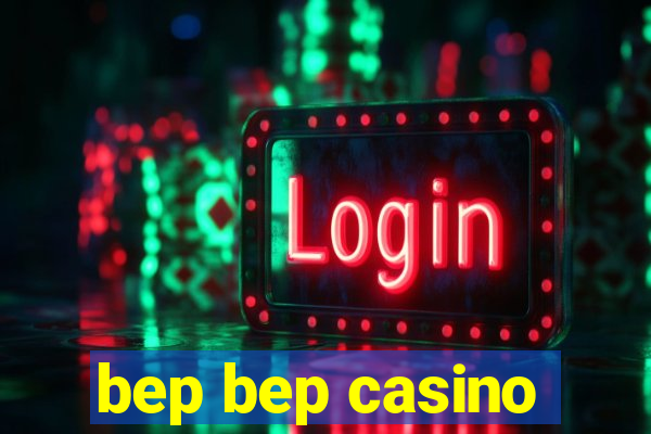 bep bep casino