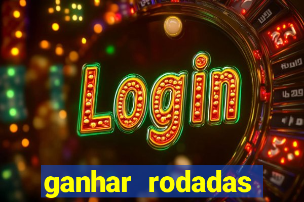 ganhar rodadas gratis sem deposito