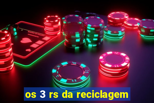 os 3 rs da reciclagem