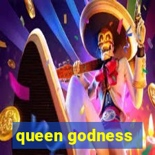 queen godness