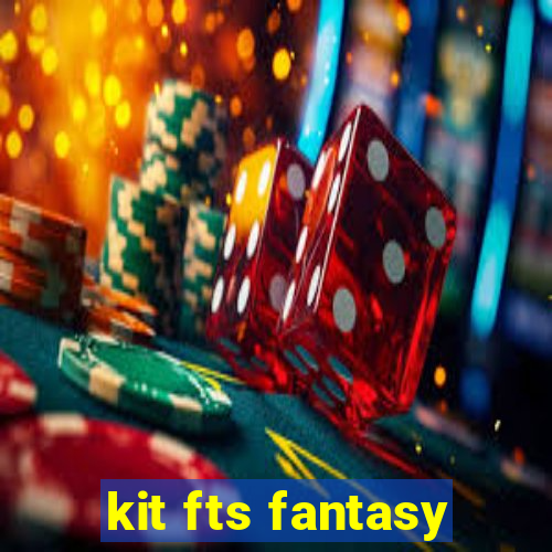 kit fts fantasy