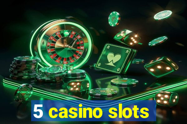 5 casino slots