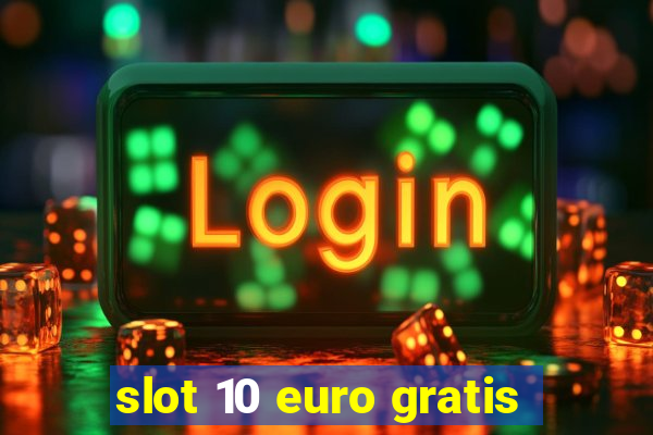 slot 10 euro gratis