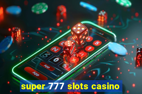 super 777 slots casino