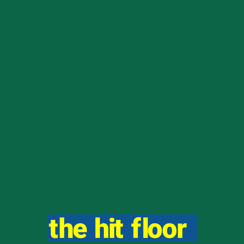 the hit floor