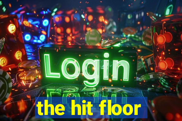 the hit floor