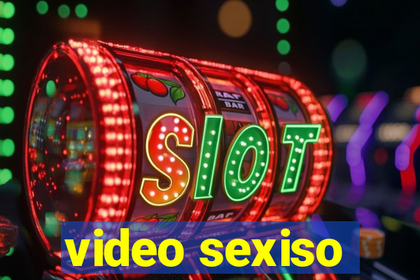 video sexiso