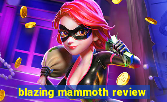 blazing mammoth review