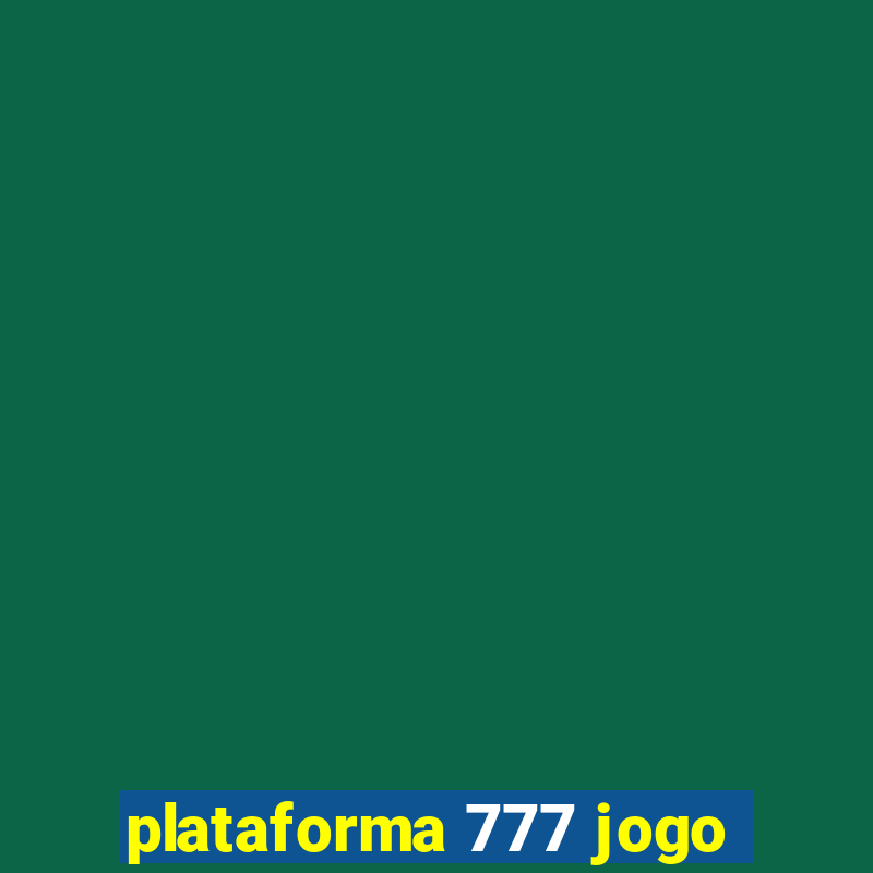 plataforma 777 jogo