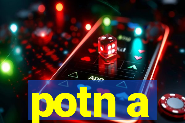 potn a