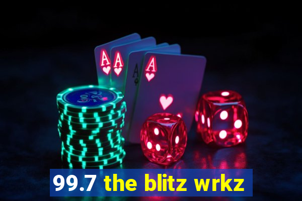 99.7 the blitz wrkz