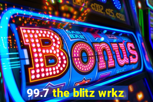 99.7 the blitz wrkz