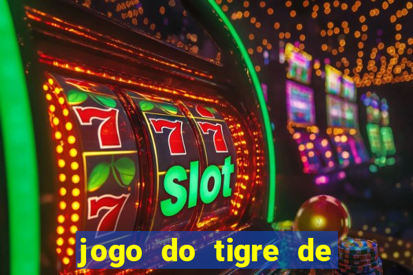 jogo do tigre de ganhar dinheiro