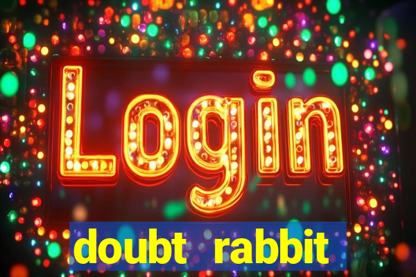 doubt rabbit 