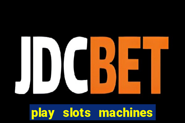 play slots machines for free