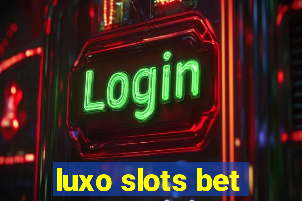 luxo slots bet