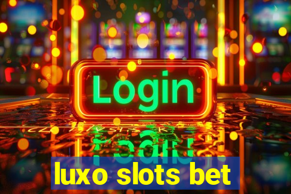 luxo slots bet