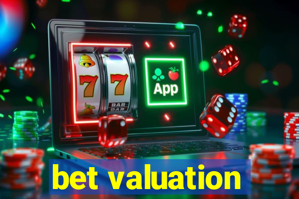 bet valuation