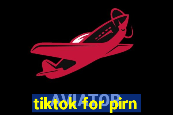 tiktok for pirn