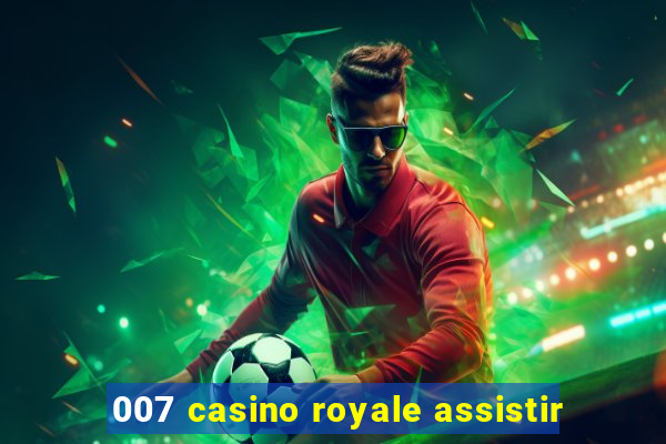 007 casino royale assistir