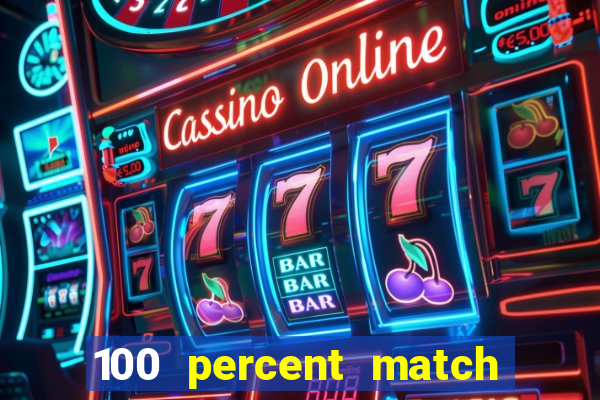 100 percent match casino bonus