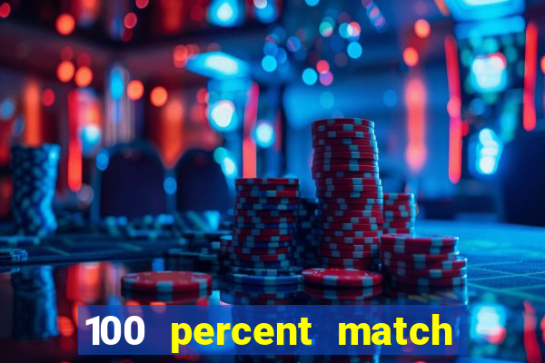 100 percent match casino bonus