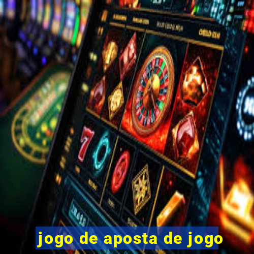 jogo de aposta de jogo