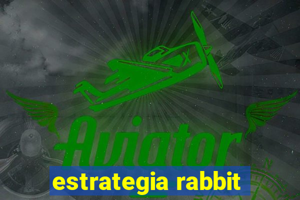 estrategia rabbit