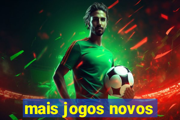 mais jogos novos