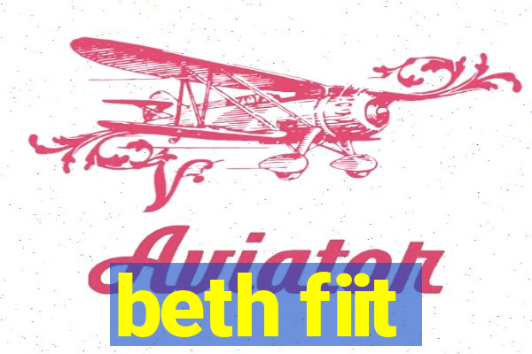 beth fiit