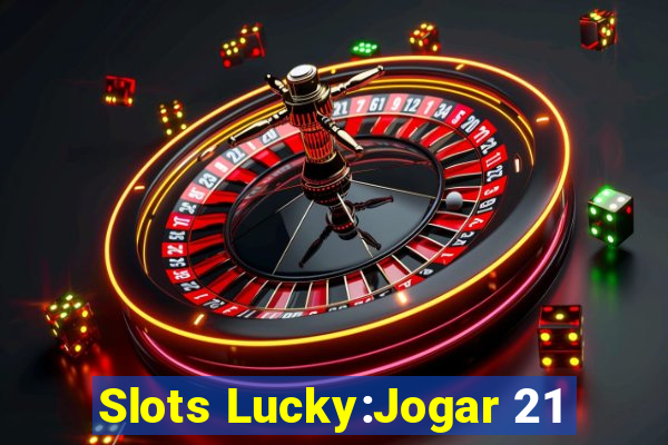 Slots Lucky:Jogar 21