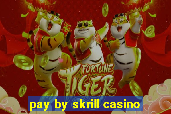 pay by skrill casino