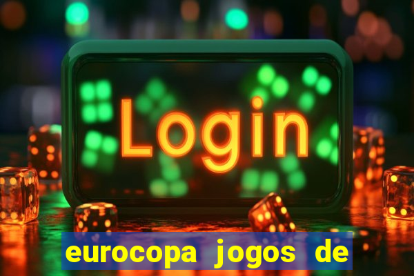 eurocopa jogos de hoje ao vivo