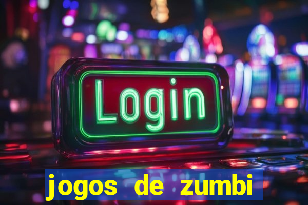 jogos de zumbi para celular