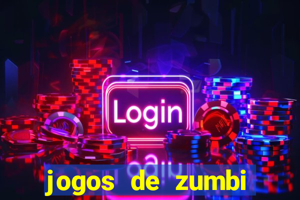 jogos de zumbi para celular