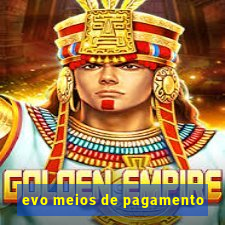 evo meios de pagamento